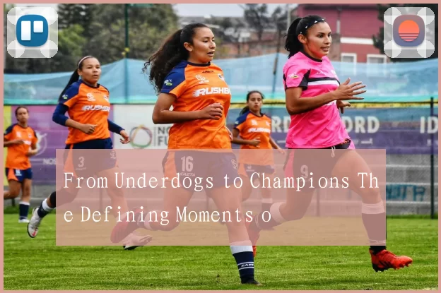 From Underdogs to Champions The Defining Moments o