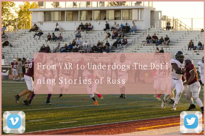 From VAR to Underdogs The Defining Stories of Russ