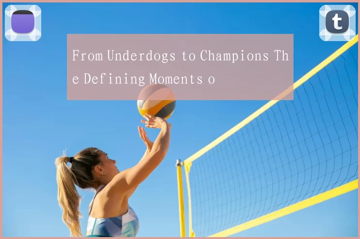 From Underdogs to Champions The Defining Moments o